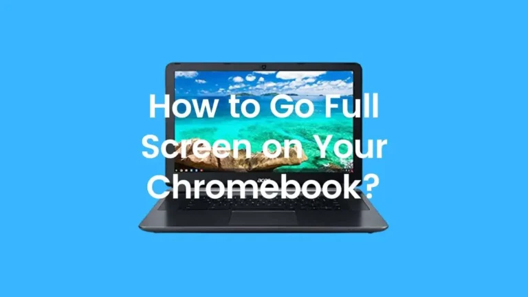 How to Go Full Screen on Chromebook?
