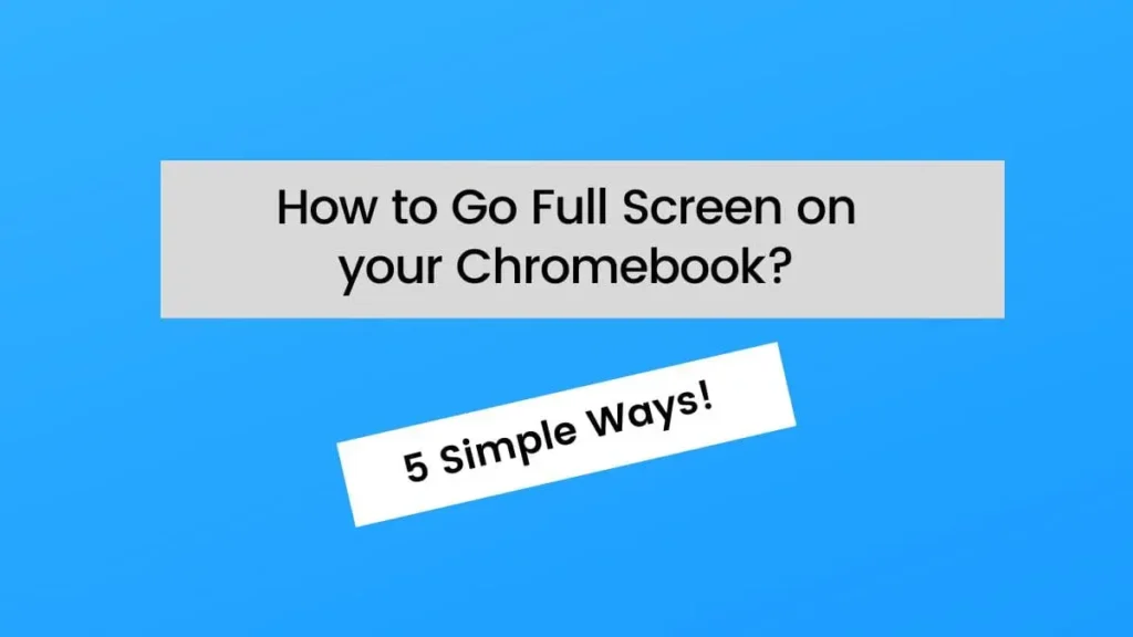 4 ways to Go Full Screen on Chromebook - Info graphics