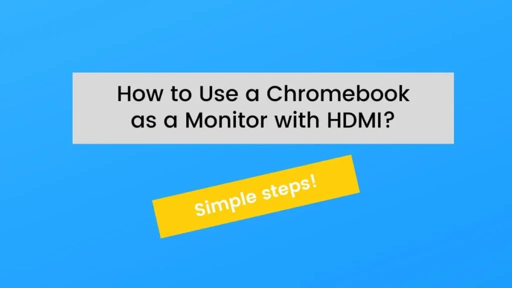 6 easy steps to Use a Chromebook as a Monitor with HDMI - info graphics
