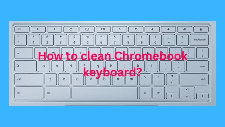 How to clean Chromebook keyboard?
