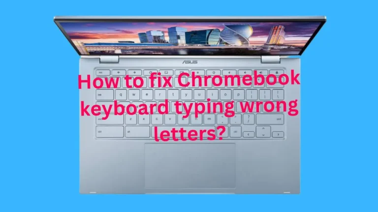 How to fix Chromebook keyboard typing wrong letters?
