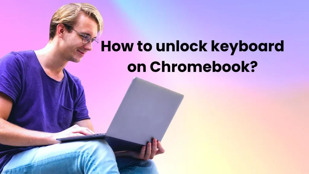 How to unlock keyboard on Chromebook? : info graphics