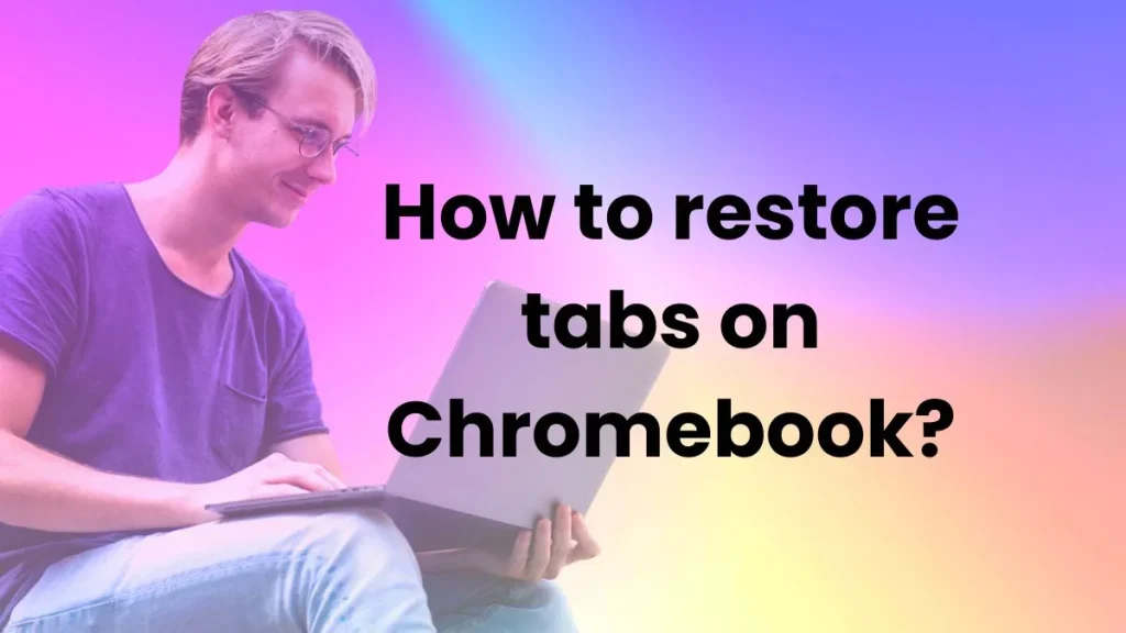 How to restore tabs on Chromebook? : info graphics