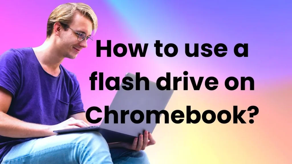 How to use a flash drive on Chromebook? : info graphics