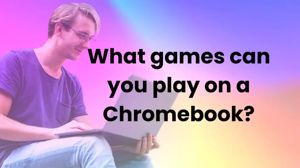 What games can you play on a Chromebook? : info graphics