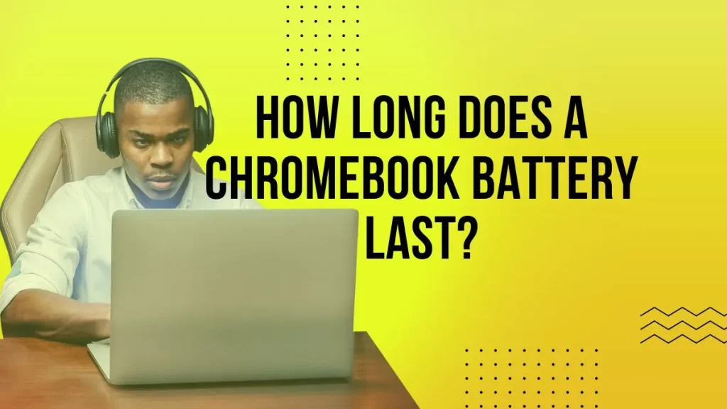 How long does a Chromebook battery last?