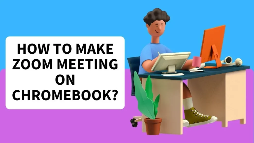 How to make a zoom meeting on Chromebook?