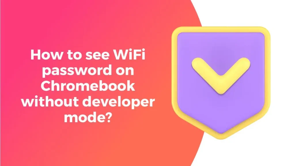 Simple ways to see WiFi password on Chromebook without developer mode