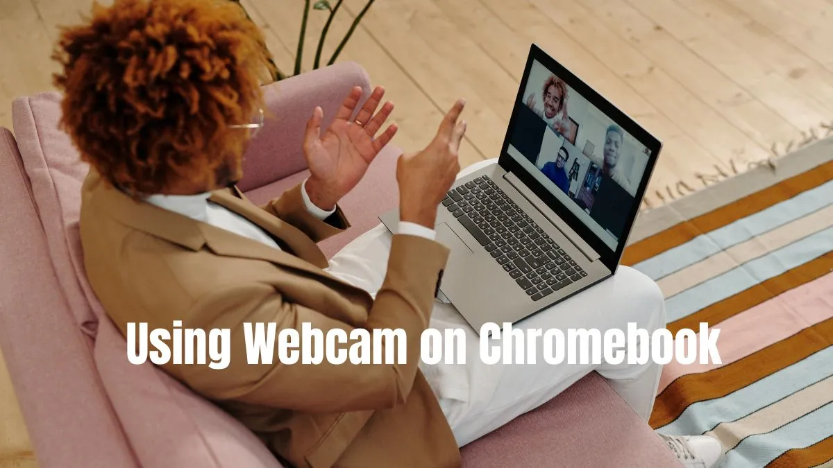 How to use webcam on Chromebook?