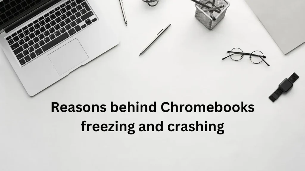 Why does my Chromebook keep freezing and crashing? : common reasons