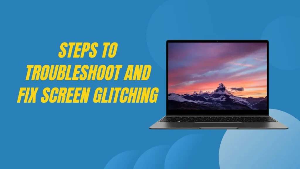 Steps to Troubleshoot and Fix Chromebook Screen Glitching
