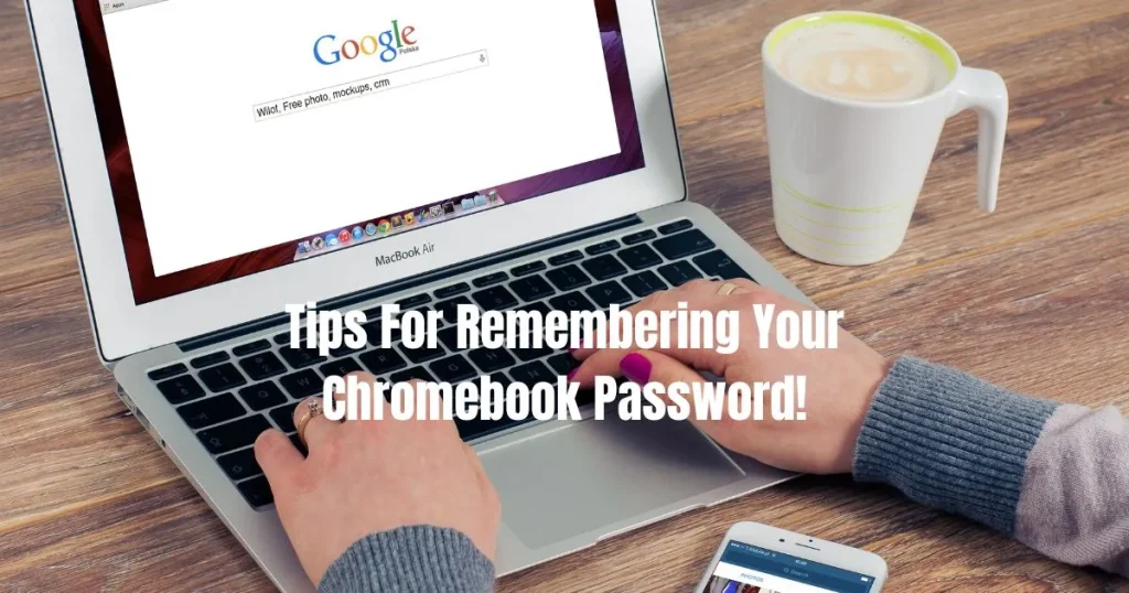 Tips For Remembering Your Chromebook Password