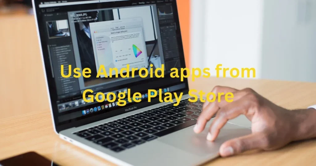 Use Android apps from the Google Play Store