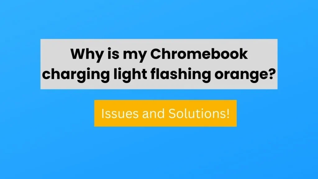 Why is my Chromebook charging light flashing orange? : info graphics