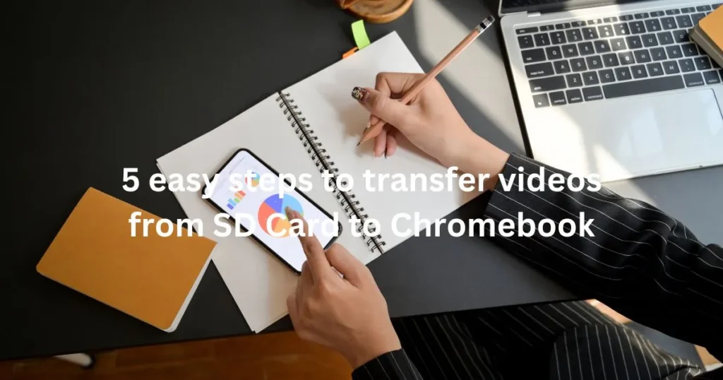 5 easy steps to transfer videos from SD Card to Chromebook