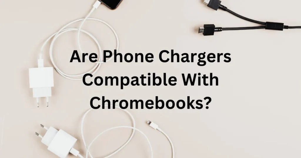Are Phone Chargers Compatible With Chromebooks?
