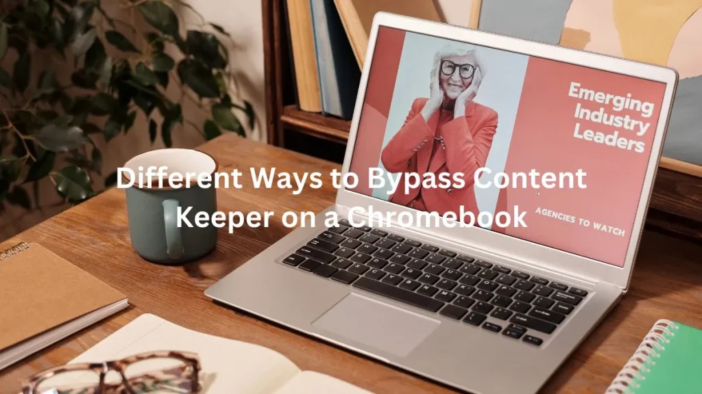 Different Ways to Bypass Content Keeper on a Chromebook
