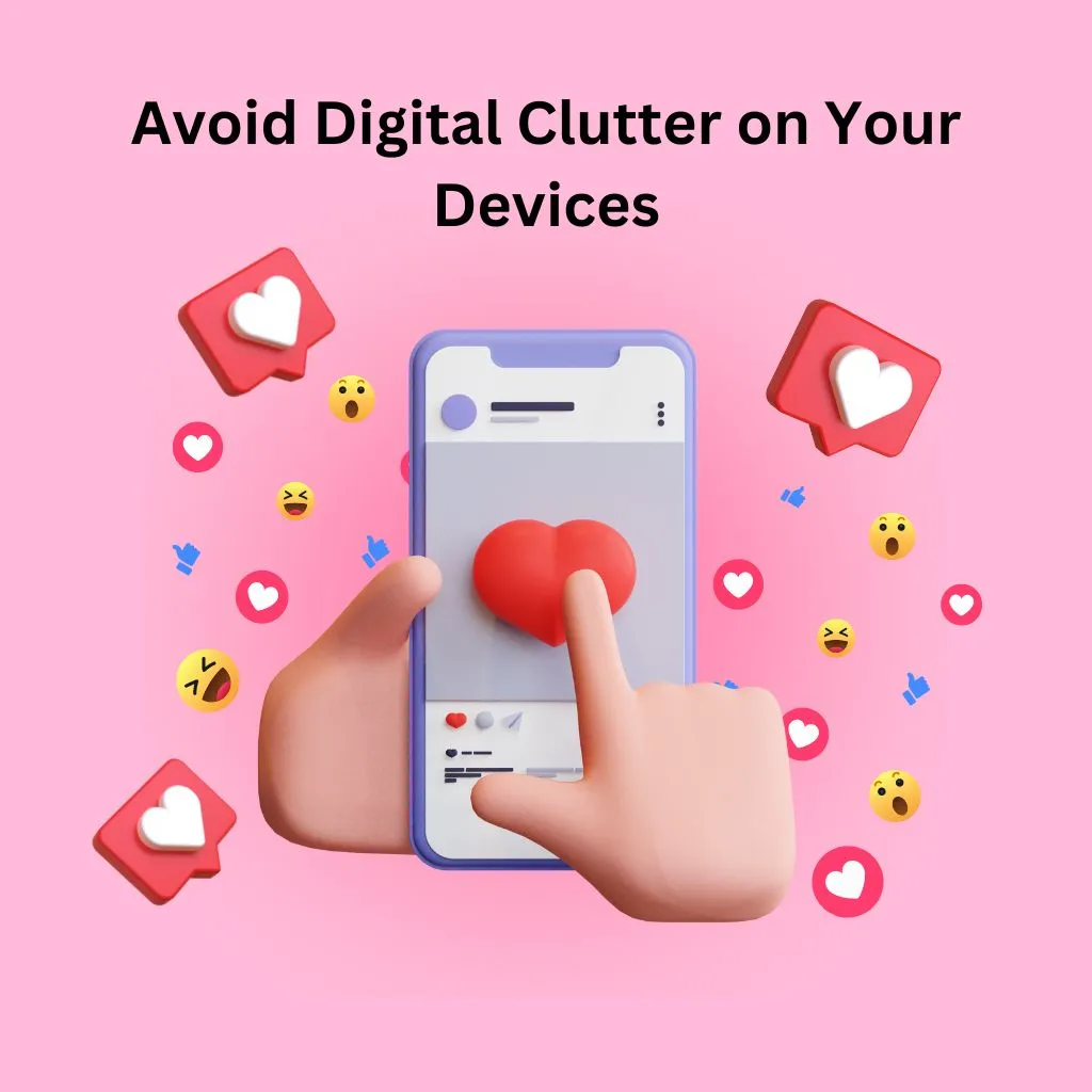 How to Avoid Digital Clutter on Your Devices?
