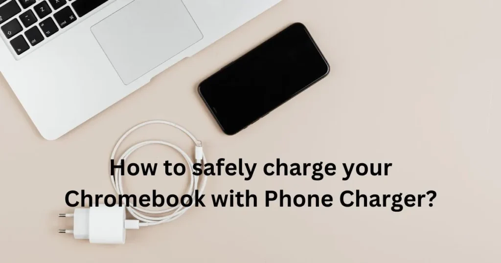 How to safely charge your Chromebook with Phone Charger?