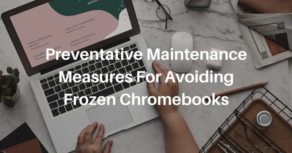 Preventative Maintenance Measures For Avoiding Frozen Chromebooks
