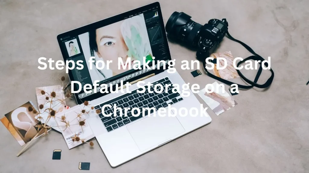 Steps for Making an SD Card Default Storage on a Chromebook