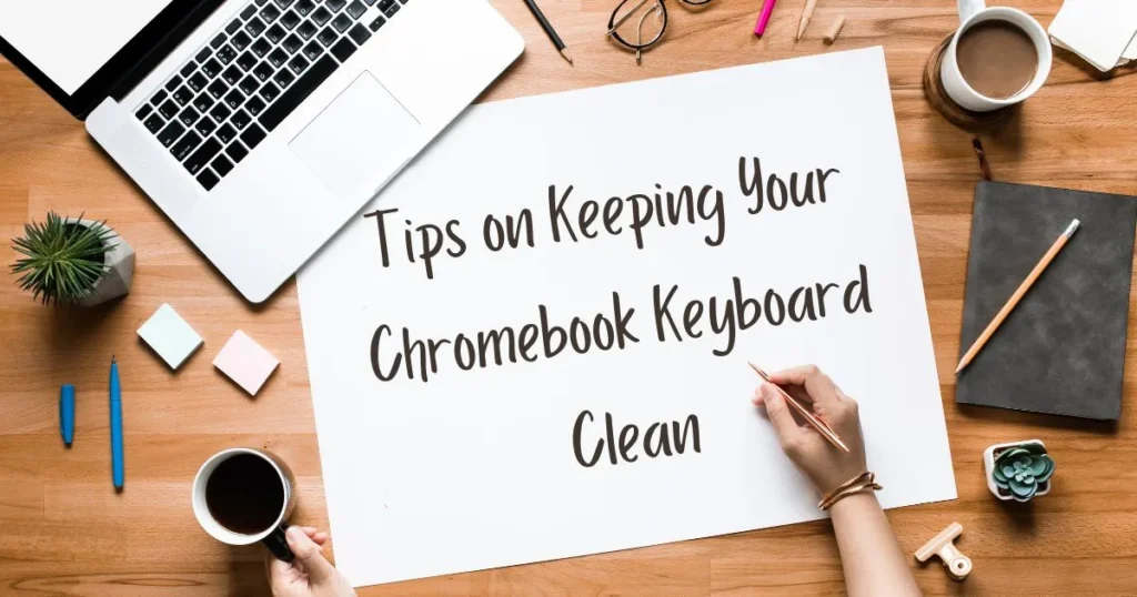 Tips on Keeping Your Chromebook Keyboard Clean
