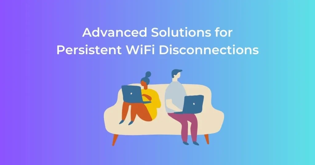 Advanced Solutions for Persistent WiFi Disconnections
