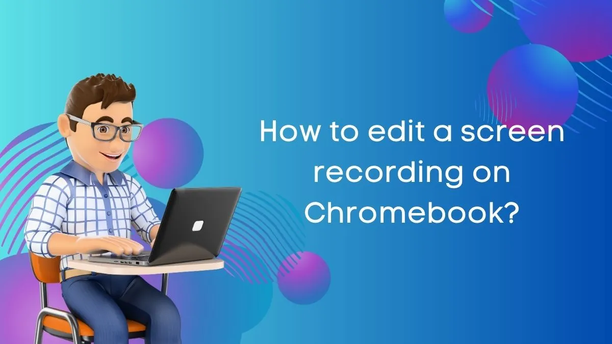 How to edit a screen recording on Chromebook?