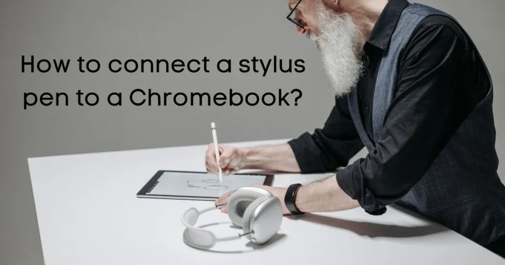 How to connect a stylus pen to a Chromebook?