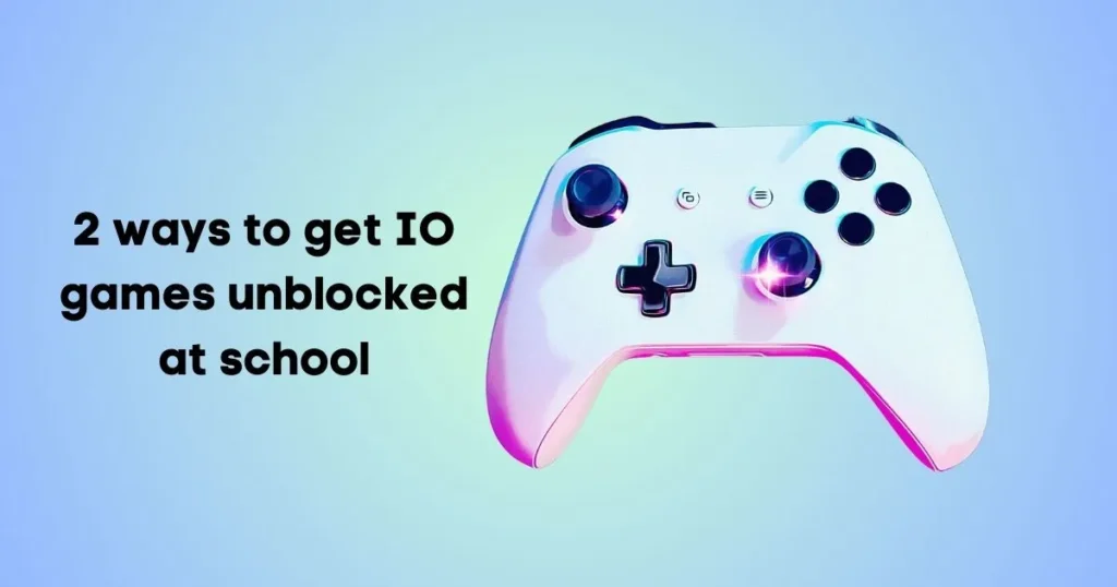 3 secure ways to get IO games unblocked at school
