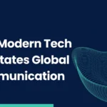 How Modern Tech Facilitates Global Communication
