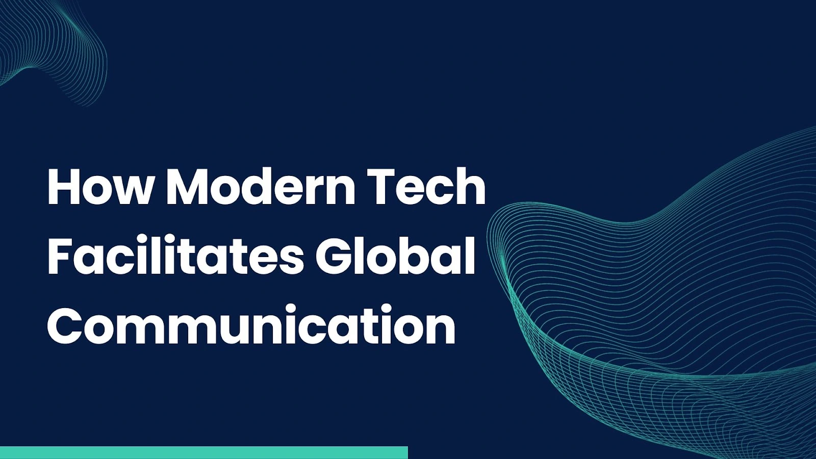 How Modern Tech Facilitates Global Communication