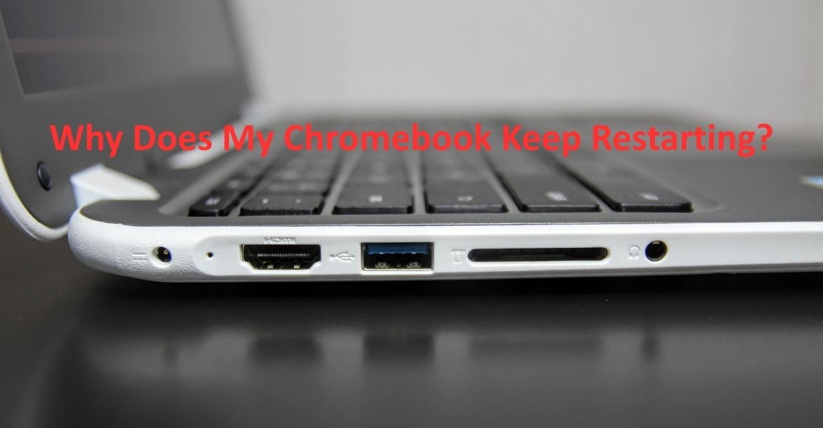 Why Does My Chromebook Keep Restarting? ( Top Reasons)